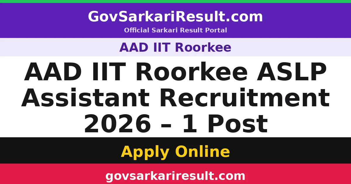 AAD IIT Roorkee ASLP Assistant Recruitment 2026 – 1 Post
