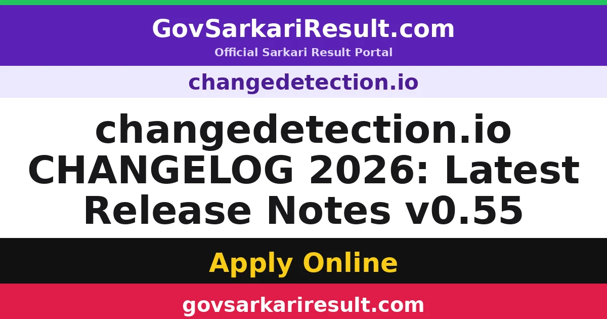 changedetection.io CHANGELOG 2026: Latest Release Notes v0.55