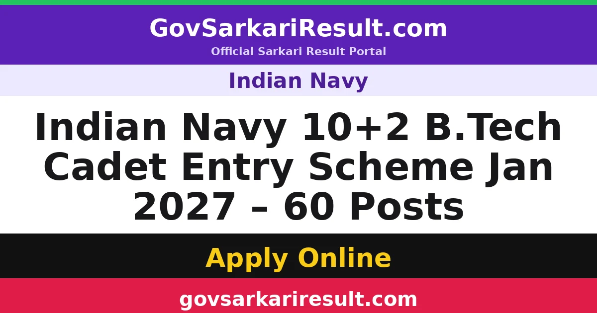 Indian Navy 10+2 B.Tech Cadet Entry Scheme Jan 2027 – 60 Posts