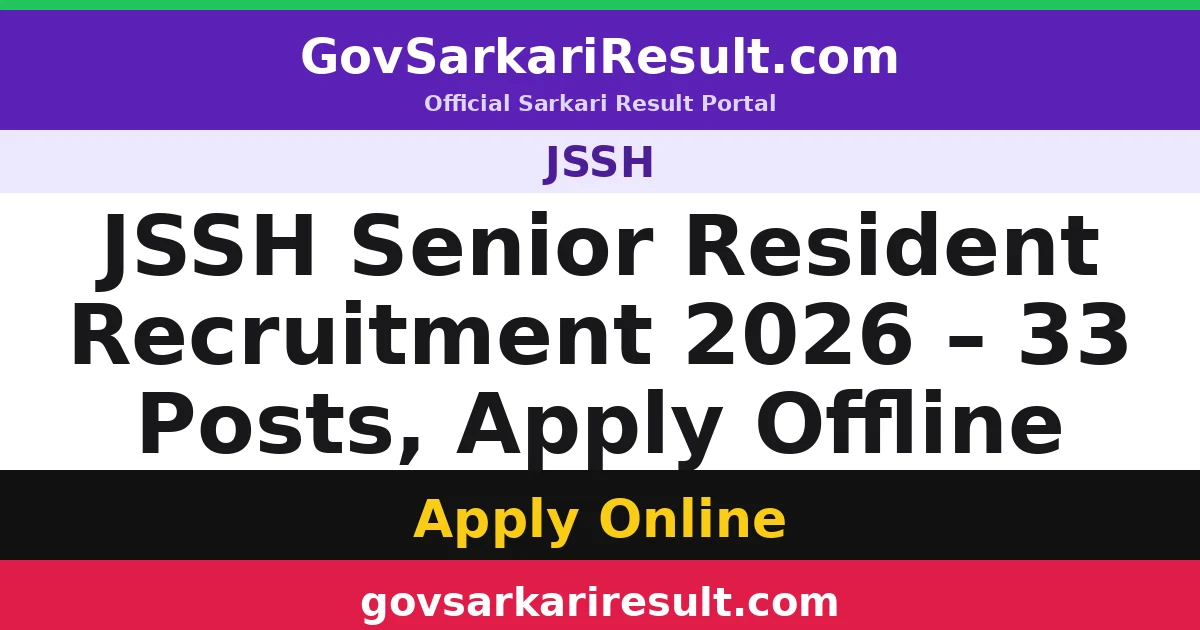 JSSH Senior Resident Recruitment 2026 – 33 Posts, Apply Offline