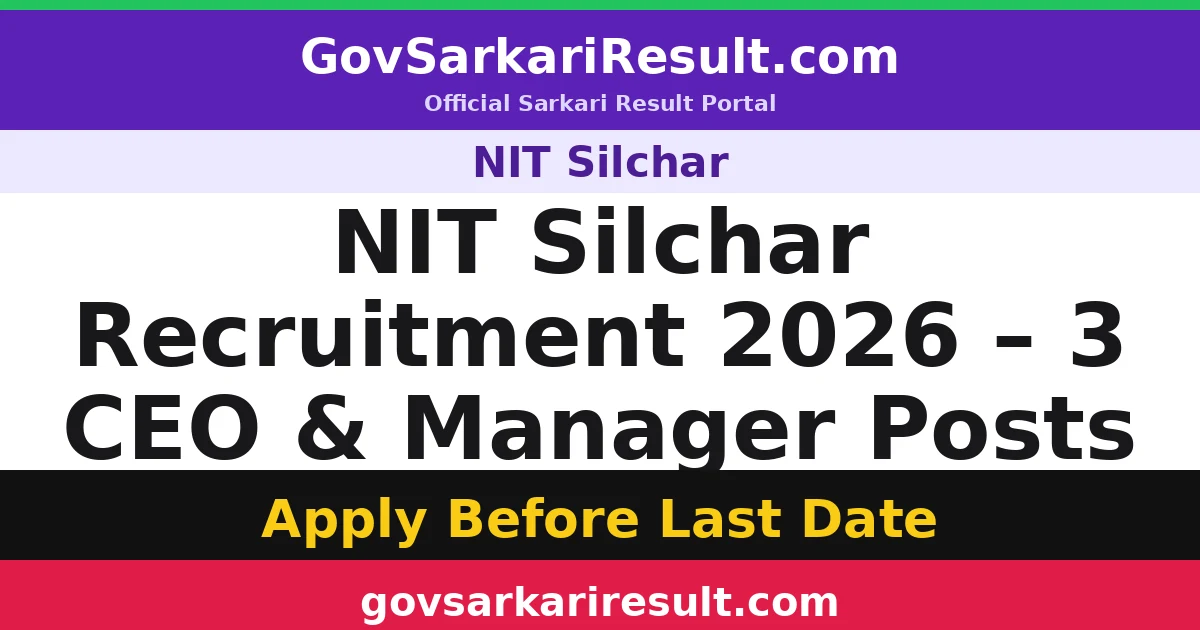 NIT Silchar Recruitment 2026 – 3 CEO & Manager Posts