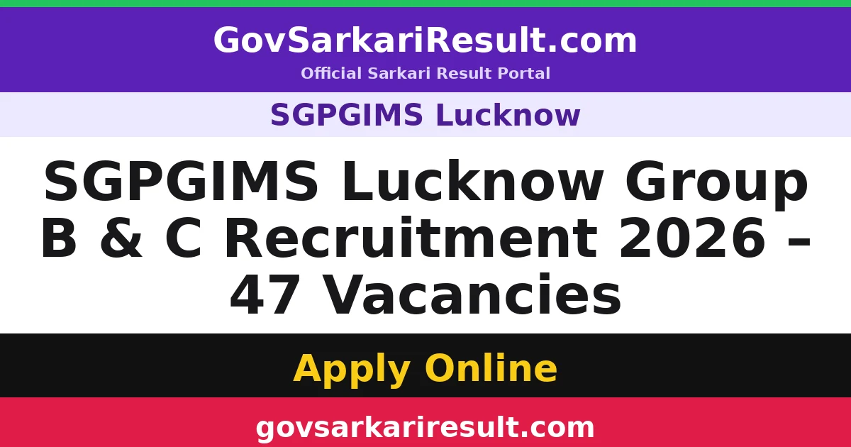 SGPGIMS Lucknow Group B & C Recruitment 2026 – 47 Vacancies
